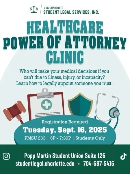 Student Legal Services logo in the color green at the top. Below the logo is the text that says healthcare power of attorney clinic. Below that text in smaller font size, it says who will make your medical decisions if you can't due to illness, injury, or incapacity? Learn how to legally appoint someone you trust. 