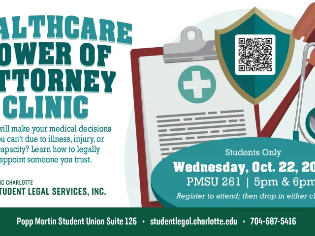 To the upper left corner the text says healthcare power of attorney clinic. Below that text in smaller font size, it says who will make your medical decisions if you can't due to illness, injury, or incapacity? Learn how to legally appoint someone you trust. Below that is the Student Legal Services, Inc. logo. 